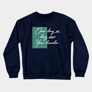 one day or day one Crewneck Sweatshirt